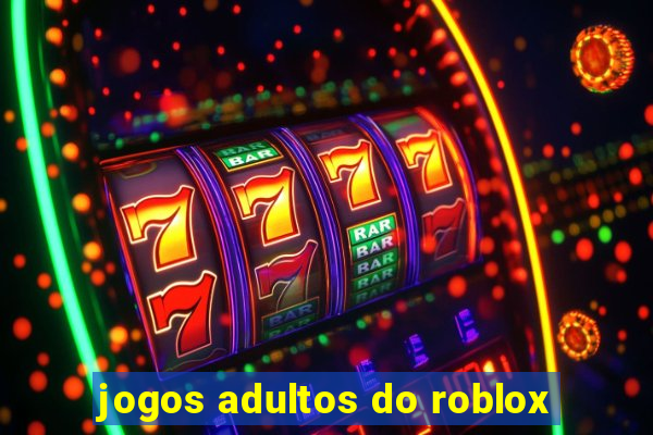 jogos adultos do roblox